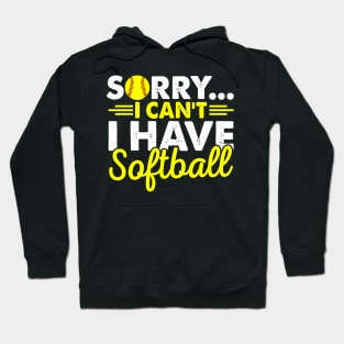 Sorry I Can't I Have Softball Hoodie